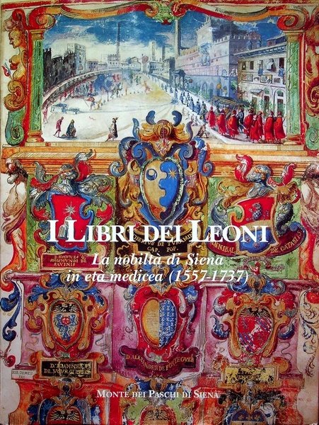 I libri dei leoni: la nobiltÃ di Siena in etÃ …