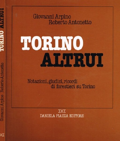 Torino altrui: notazioni, giudizi, ricordi di forestieri su Torino.