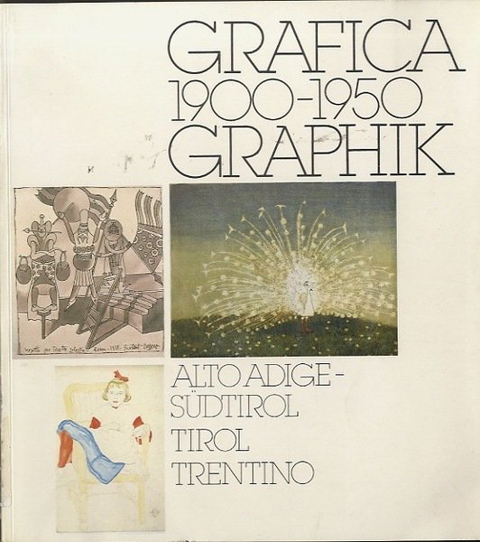 Grafica 1900-1950: Alto Adige-Tirolo-Trentino = Graphik 1900-1950: SÃ¼dtirol-Tirol-Trentino.