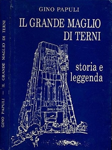Il grande maglio di Terni: storia e leggenda.