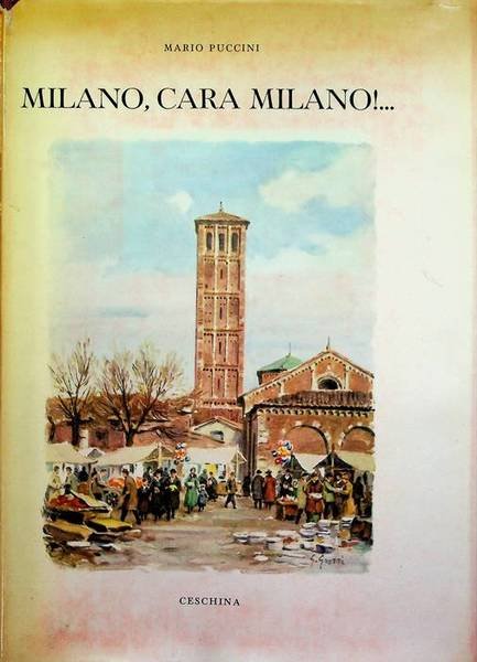 Milano, cara Milano.: impressioni, incontri e ricordi della Milano di …