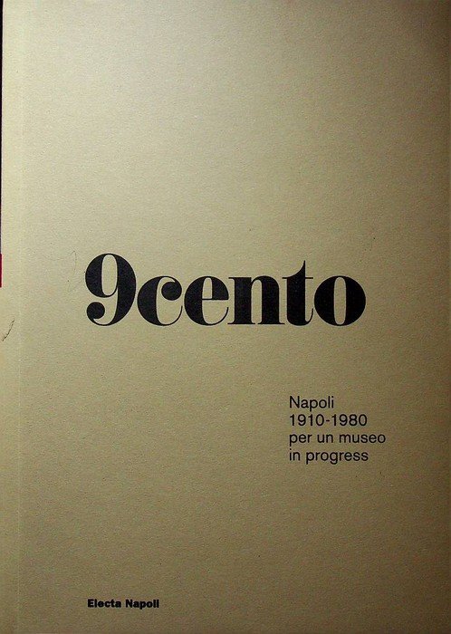 9cento: Napoli 1910-1980 per un museo in progress.