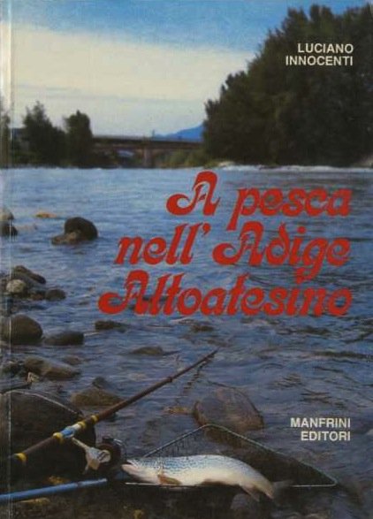 A pesca nell'Adige Altoatesino e gli affluenti, i pesci, le …