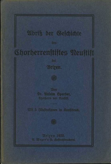 Abriss der Geschichte Des chorherrenstiftes Neustift bei Brixen.