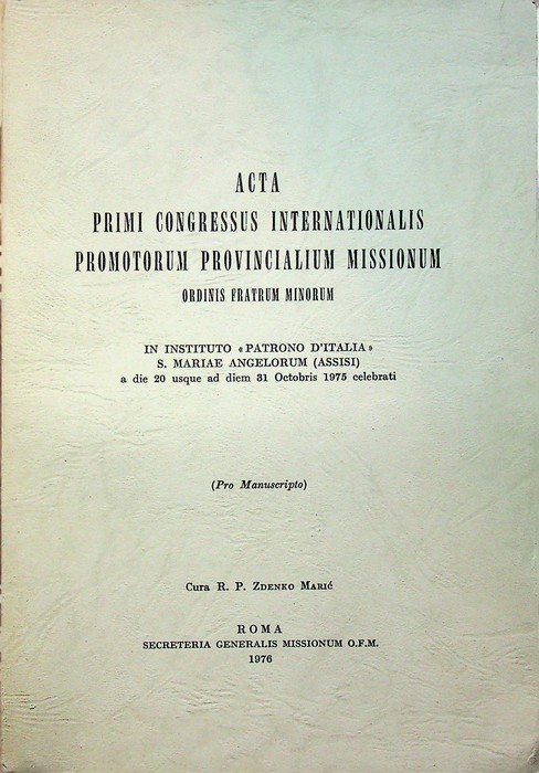 Acta primi congressus internationalis promotorum provincialium missionum ordinis fratrum minorum: …