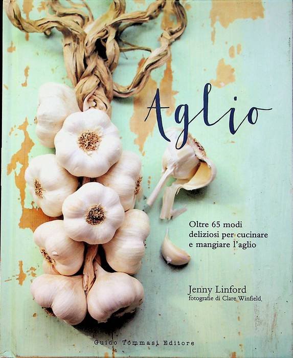 Aglio: oltre 65 modi deliziosi per cucinare e mangiare l'aglio.