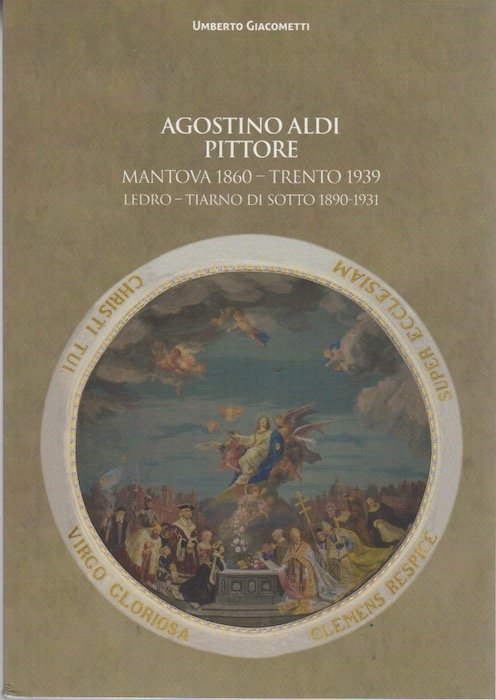 Agostino Aldi pittore: Mantova 1860-Trento 1939, Ledro - Tiarno di …