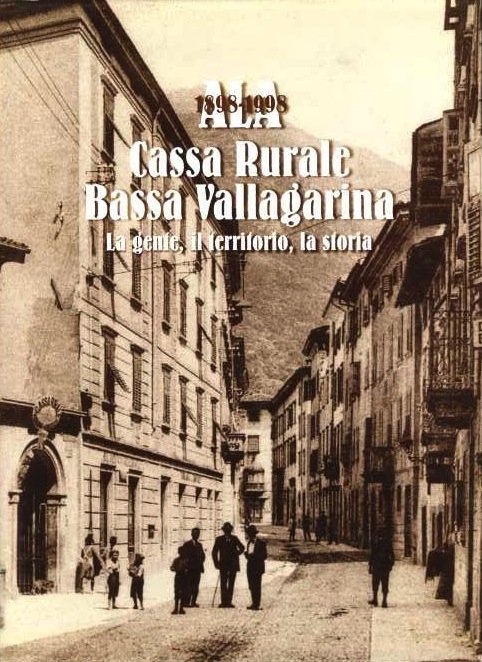 Ala: 1898-1998: Cassa rurale Bassa Vallagarina: la gente, il territorio, …