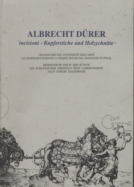 Albrecht Dürer: incisioni: viaggiatore nel continente dell'arte: un itinerario europeo …