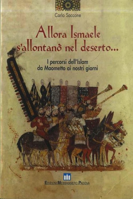 Allora Ismaele s'allontanÃ² nel deserto.: i percorsi dell'islam da Maometto …
