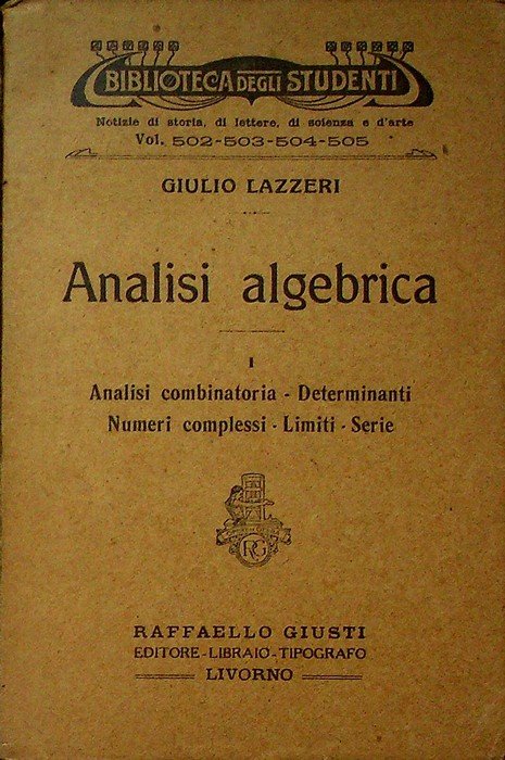 Analisi algebrica: I. Analisi combinatoria, determinanti, numeri complessi, limiti, serie. | Immagine principale