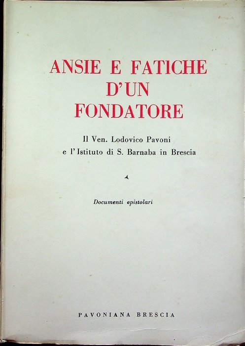 Ansie e fatiche d'un fondatore: il ven. Lodovico Pavoni e …