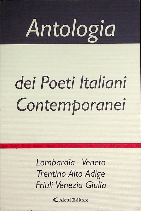 Antologia dei poeti italiani contemporanei: Lombardia-Veneto, Trento Alto Adige, Friuli …