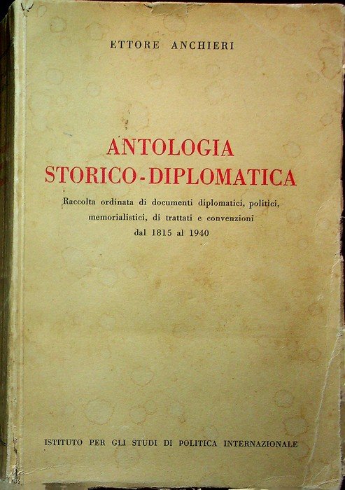 Antologia storico-diplomatica: raccolta ordinata di documenti diplomatici, politici, memorialistici, di …