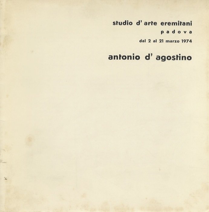 Antonio D'Agostino: Studio d'arte Eremitani, Padova, dal 2 al 21 …
