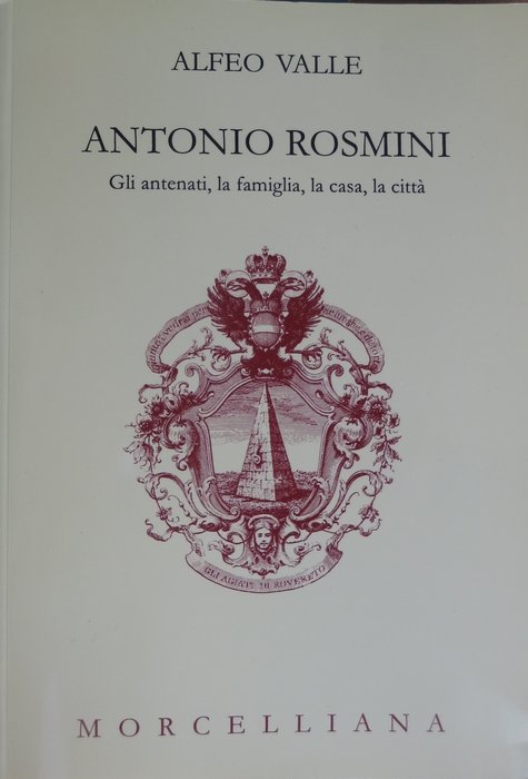 Antonio Rosmini: gli antenati, la famiglia, la casa, la cittÃ …