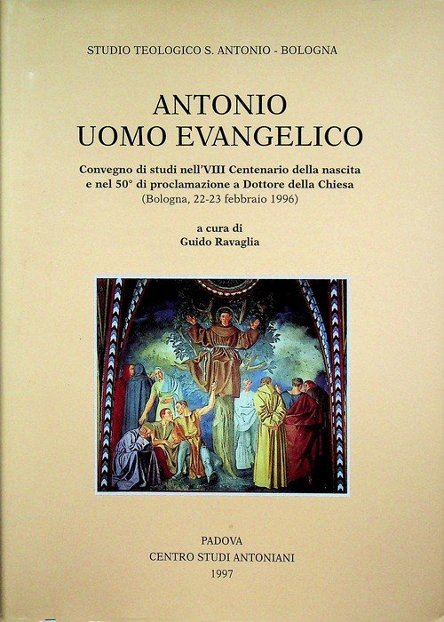 Antonio uomo evangelico: convegno di studi nell'VIII centenario della nascita …