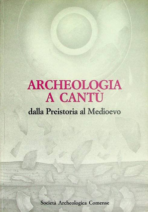 Archeologia a CantÃ¹: dalla Preistoria al Medioevo: salone de La …