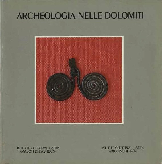 Archeologia nelle Dolomiti: ricerche e ritrovamenti nelle valli del Sella …