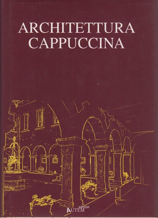 Architettura cappuccina: atti della giornata di studi storici sull'architettura cappuccina: … | Immagine principale