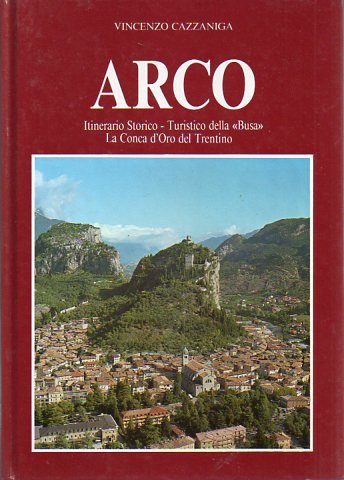 Arco: itinerario storico-turistico della «Busa» la Conca d'Oro del Trentino.