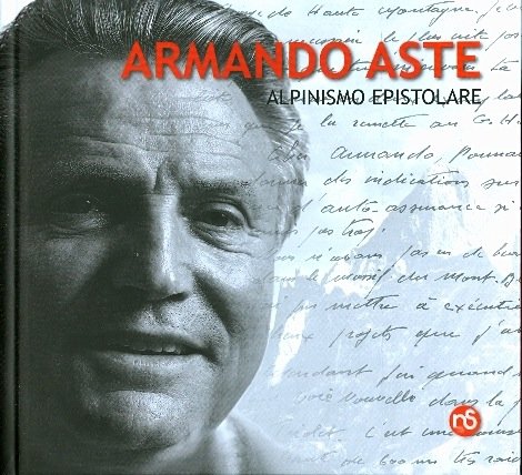 Armando Aste: alpinismo epistolare: testimonianze.