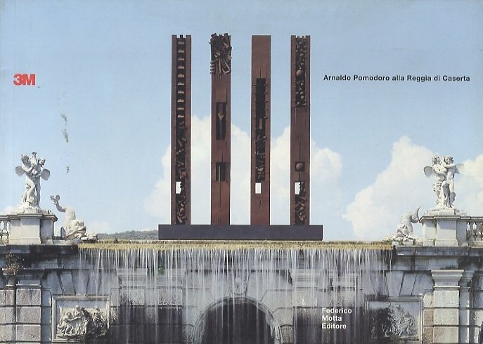 Arnaldo Pomodoro: Reggia di Caserta, 26 maggio_30 settembre 2000.