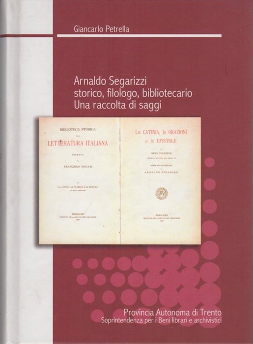 Arnaldo Segarizzi: storico, filologo, bibliotecario: una raccolta di saggi.