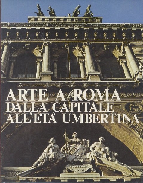 Arte a Roma: dalla capitale all'etÃ umbertina.