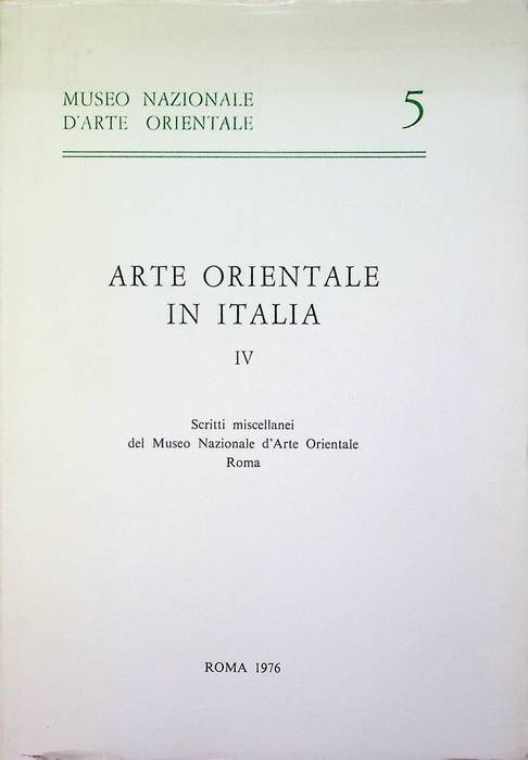 Arte orientale in Italia: IV. Scritti miscellanei del Museo nazionale …