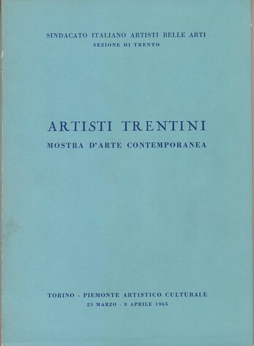 Artisti trentini: mostra d'arte contemporanea: Torino, Piemonte artistico-culturale, 23 marzo-8 …