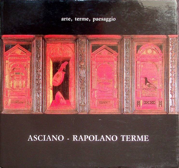 Asciano, Rapolano Terme: arte, terme, paesaggio.