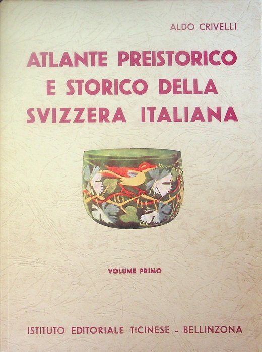 Atlante preistorico e storico della Svizzera italiana: Dalle origini alla …
