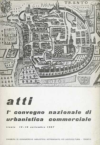 Atti 1° convegno nazionale di urbanistica commerciale: Trento, 14-16 settembre …