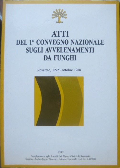 Atti del 1Â° Convegno nazionale sugli avvelenamenti da funghi: Rovereto, …