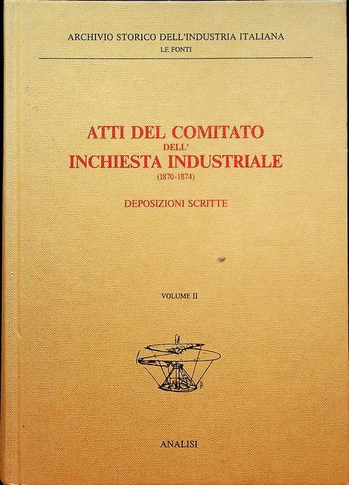 Atti del Comitato dell'inchiesta industriale (1870-1874): II. Deposizioni scritte: tomo …