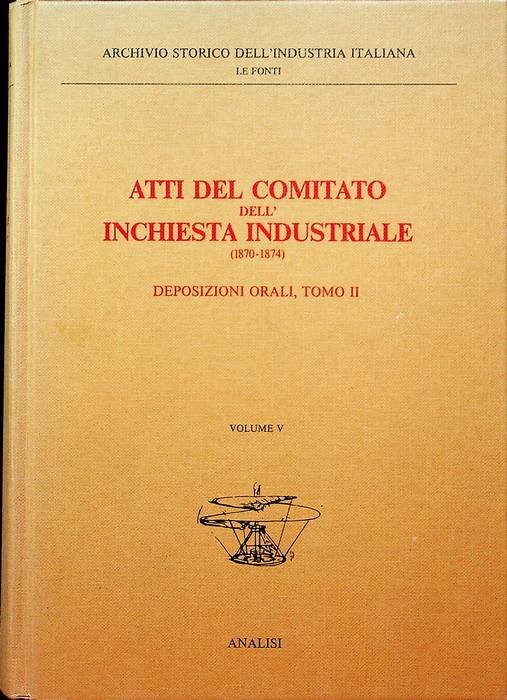Atti del Comitato dell'inchiesta industriale (1870-1874): V. Deposizioni orali: tomo …