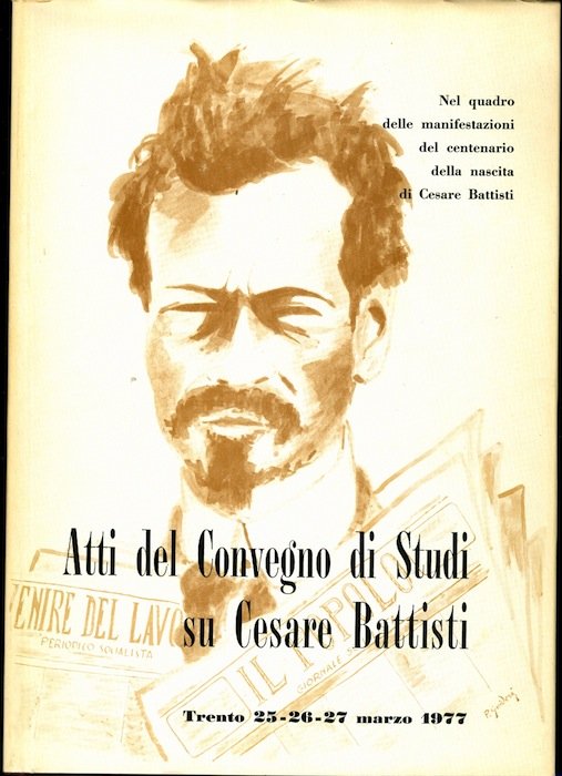 Atti del convegno di studi su Cesare Battisti, Trento, 25-26-27 …