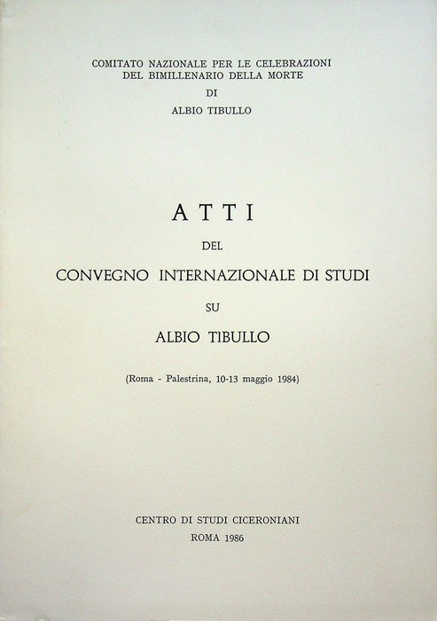Atti del Convegno internazionale di studi su Albio Tibullo: Roma-Palestrina, …