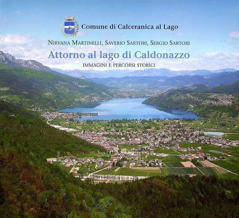 Attorno al lago di Caldonazzo: immagini e percorsi storici.