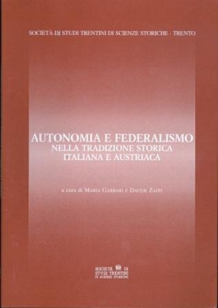 Autonomia e federalismo nella tradizione storica italiana e austriaca: atti …