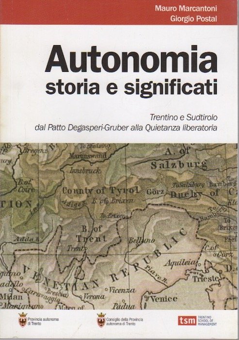 Autonomia: storia e significati: Trentino e Sudtirolo dal Patto Degasperi-Gruber …
