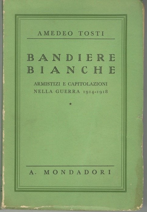 Bandiere bianche: armistizi e capitolazioni nella guerra 1914-1918.