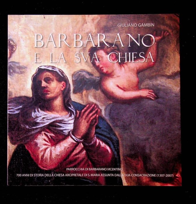 Barbarano e la sua chiesa: parrocchia di Barbarano Vicentino: 700 …