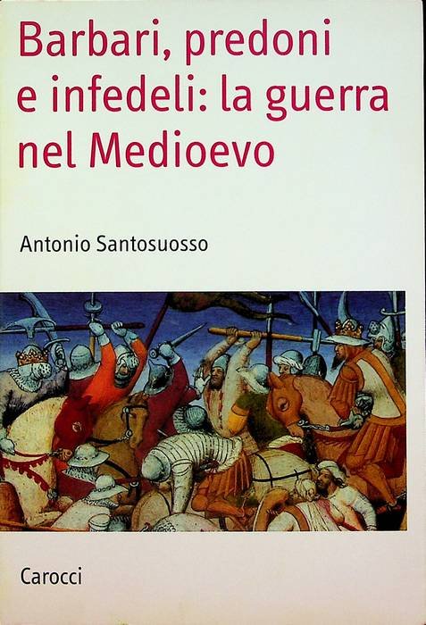 Barbari, predoni e infedeli: la guerra nel Medioevo.