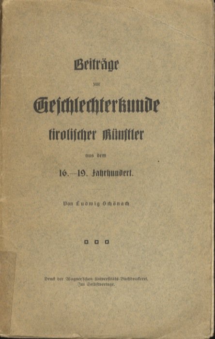 BeitrÃ¤ge zur Geschlechterkunde tirolischer KÃ¼nstler aus dem 16.-19. Jahrhundert.