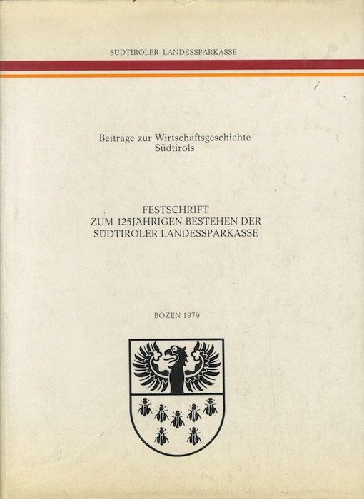 Beiträge zur Wirtschaftsgeschichte Südtirols: Festschrift zum 125jährigen Bestehen der Südtiroler …