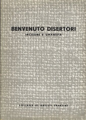 Benvenuto Disertori (Peregrinus de Tridento): incisore e umanista.