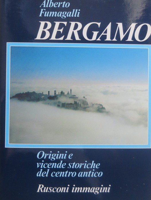 Bergamo: origini e vicende storiche del centro antico.
