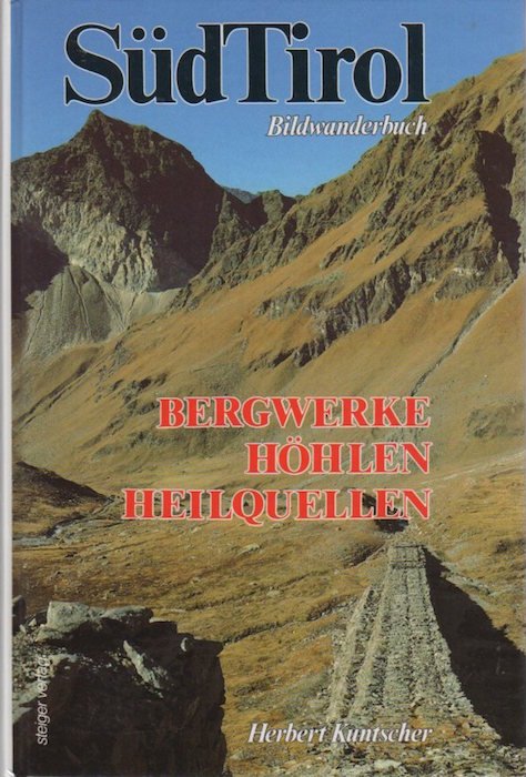 Bergwerke, Höhlen, Heilquellen: Südtirol.